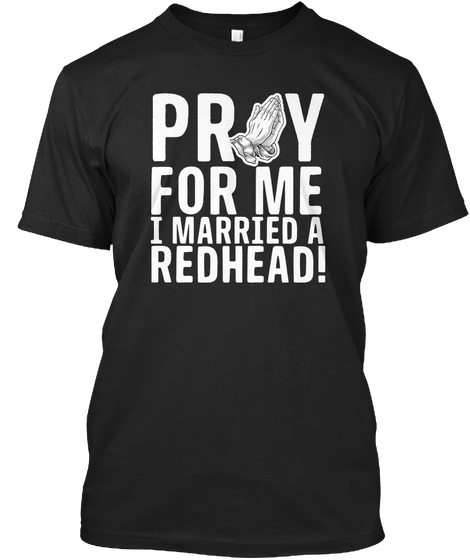 Pray For Me I Married A Redhead Black T-Shirt Front
