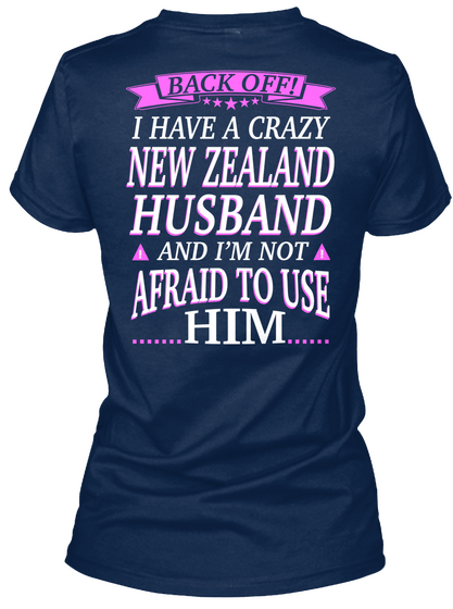 Back Off! I Have A Crazy New Zealand Husband And I'm Not Afraid To Use Him Navy T-Shirt Back