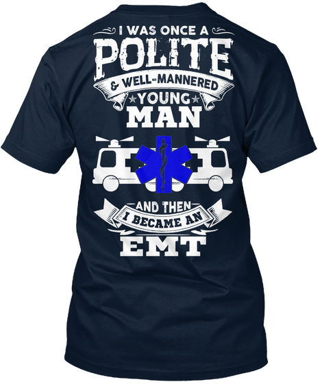 I Was Once A Polite & Well Mannered Young Man And Then I Became An Emt New Navy áo T-Shirt Back