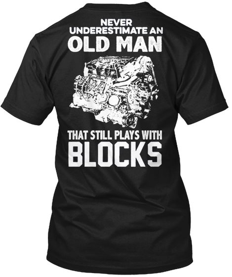 Never Underestimate An  Old Man That Still Plays With Blocks Black T-Shirt Back