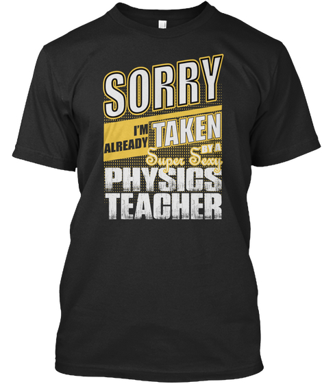 Sorry I'm Already Taken By A Super Sexy Physics Teacher Black Kaos Front