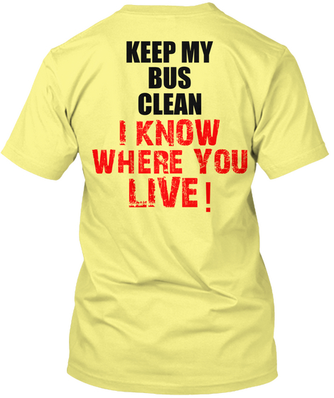 Keep My Bus Clean I Know Where You Live ! Lemon Yellow  T-Shirt Back