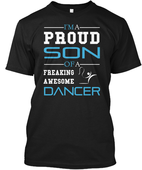 I'm A Proud Son Of A Freaking Awesome Dancer Black T-Shirt Front