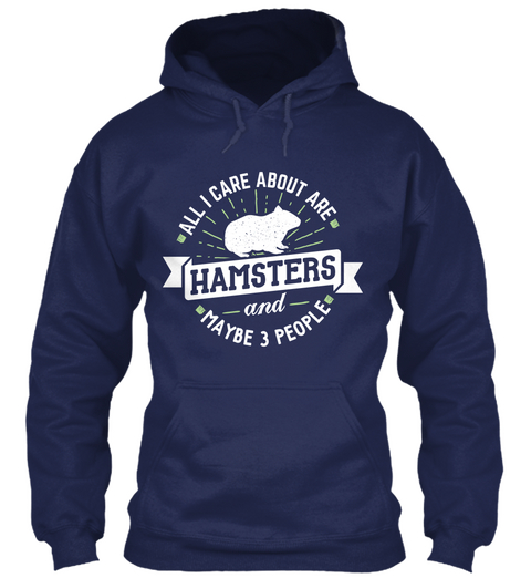 All I Care About Are Hamsters And Maybe 3 People Navy T-Shirt Front