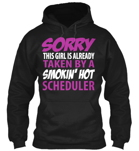 Sorry This Girl Is Already Taken By A Smokin' Hot Scheduler Black T-Shirt Front