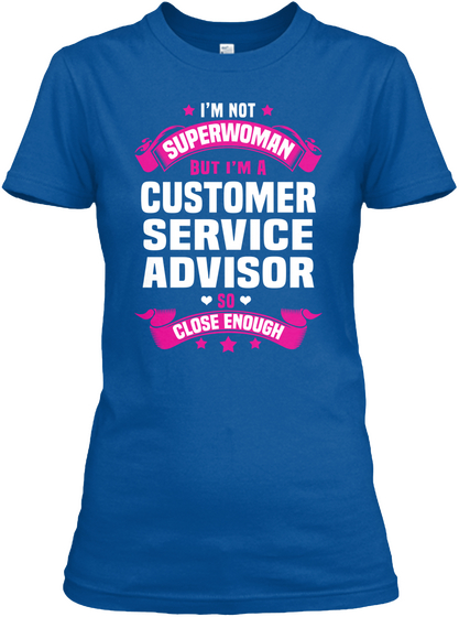 I'm Not Superwoman But I'm A Customer Service Advisor So Close Enough Royal áo T-Shirt Front
