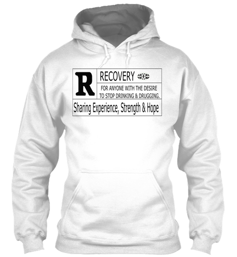 R Recovery For Anyone With The Desire To Stop Drinking & Drugging. Sharing Experience, Strength & Jope White T-Shirt Front