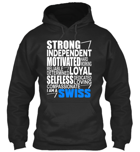 Strong Independent Motivated Hard Working Reliable Determined Loyal Selfless Dedicated Loving Compassionate I Am A Swiss Jet Black Maglietta Front