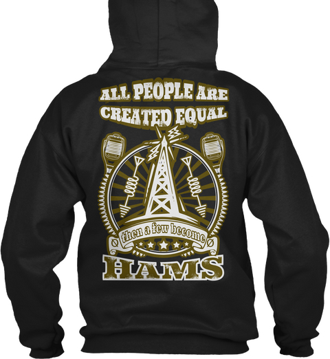 All People Are Created Equal Then A Few Become Hams Black Camiseta Back