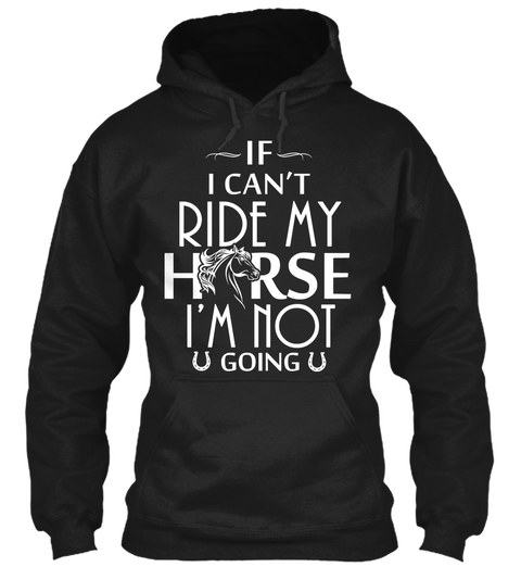 If I Cant Ride My Horse Im Not Going Black Kaos Front