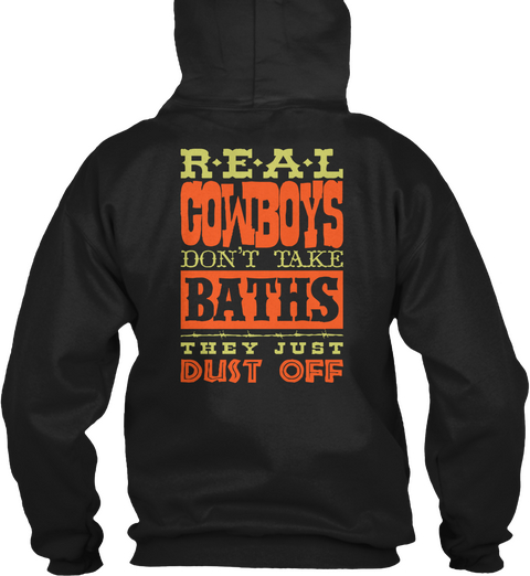 R E A L Cowboys Don't Take Baths They Just Dust Off Black T-Shirt Back