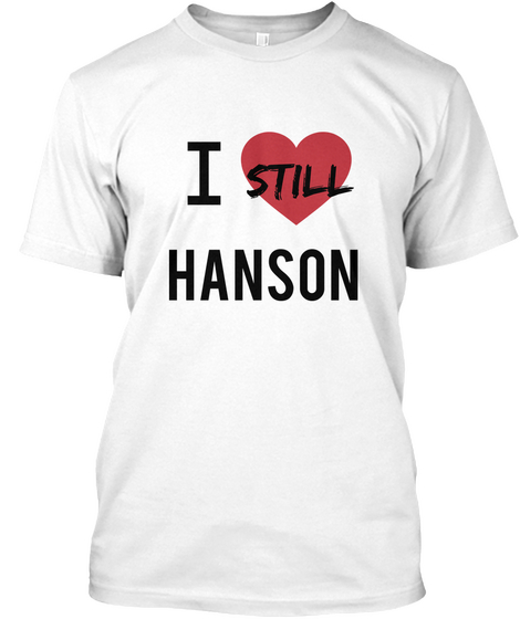 I  Still Hanson White T-Shirt Front
