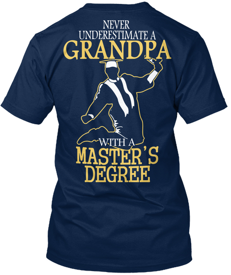  Never Underestimate A Grandpa With A Master's Degree Navy T-Shirt Back
