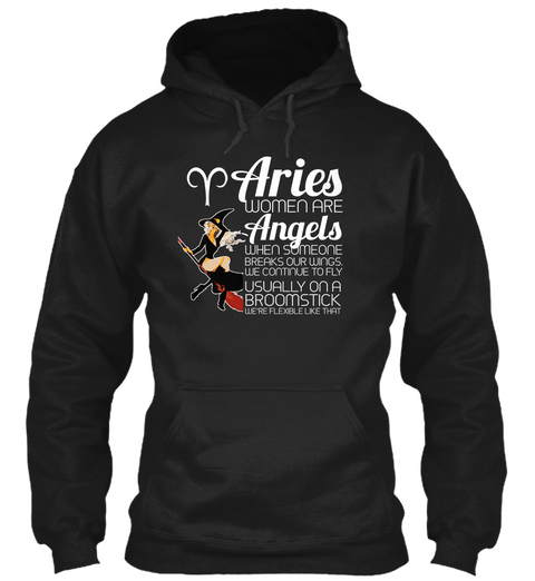Aries Women Are Angels When Someone Breaks Our Wings, We Continue To Fly Usually On A Broomstick Black T-Shirt Front