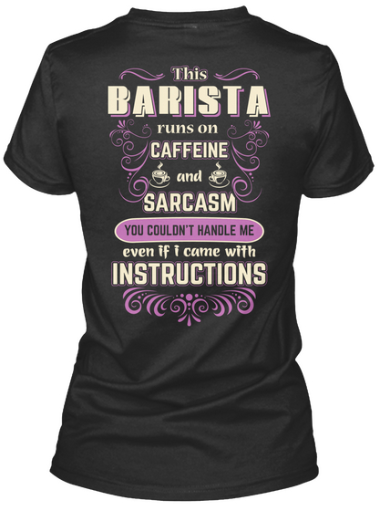 This Barista Runs On Caffeine And Sarcasm You Couldn't Handle Me Even If I Came With Instructions Black T-Shirt Back