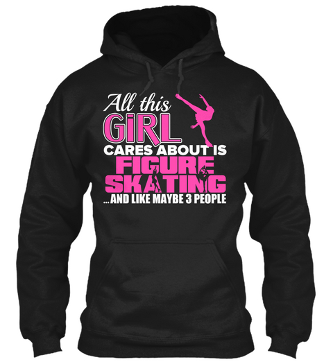 All This Girl Cares About Is Figure Skating ...And Like Maybe 3 People Black Maglietta Front