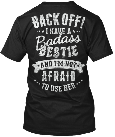 Back Off! I Have A Badass Bestie Black T-Shirt Back