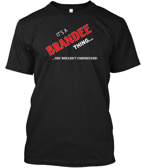 It's A Brandee Thing... ...You Wouldn't Understand! Black T-Shirt Front