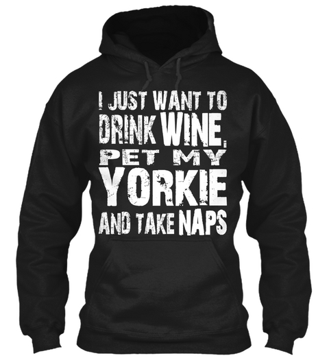 I Just Want To Drink Wine Pet My Yorkie And Take Naps Black Maglietta Front