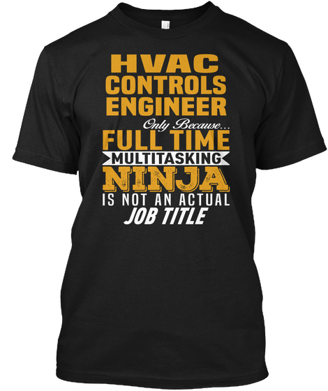 Hvac Controls Engineer Only Because... Full Time Multitasking Ninja Is Not An Actual Job Title Black Camiseta Front