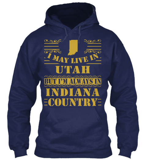 I May Live In Utah But I'm Always In Indiana Country Navy T-Shirt Front