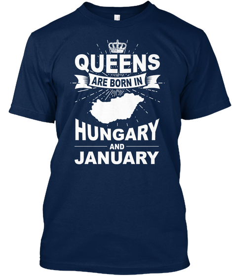 Queens Are Born In Hungary And January Navy Camiseta Front