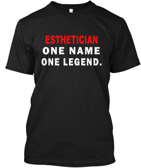 Esthetician One Name One Legend. Black T-Shirt Front
