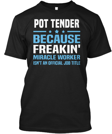Pot Tender Because Freakin' Miracle Worker Isn't An Official Job Title Black T-Shirt Front