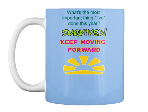 What's The Most Important Thing *I've Done This Year? Survived ! Keep Moving Forward Powder Blue Camiseta Front