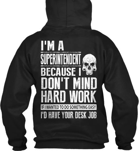 I'm A Superintendent Because I Don't Mind Hard Work If I Wanted To Do Something Easy I'd Have Your Desk Job Black T-Shirt Back