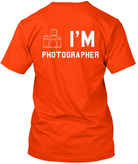 I'm Photographer Orange T-Shirt Back