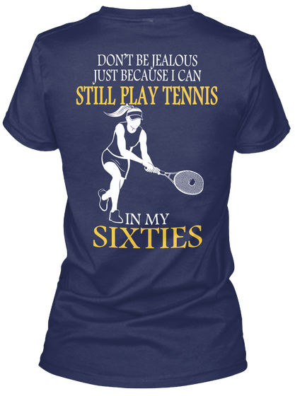 Don't Be Jealous Just Because I  Can Still Play Tennis In My Sixties Navy T-Shirt Back