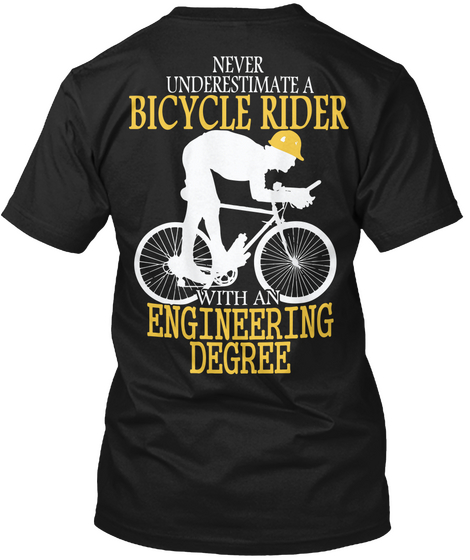 Never Underestimate A Bicycle Rider With An Engineering Degree Black T-Shirt Back