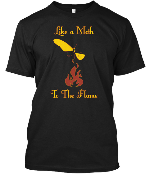 Like A Moth To The Flame Black T-Shirt Front