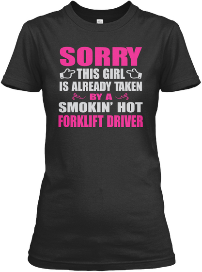 Sorry This Girl Is Already Taken By A Smokin' Hot Forklift Driver Black T-Shirt Front