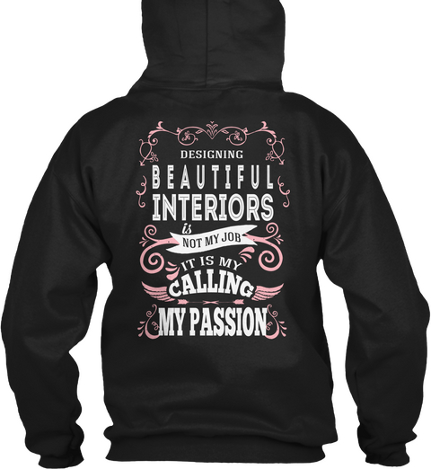 Designing Beautiful Interiors Is Not My Job It Is My Calling My Passion Black T-Shirt Back