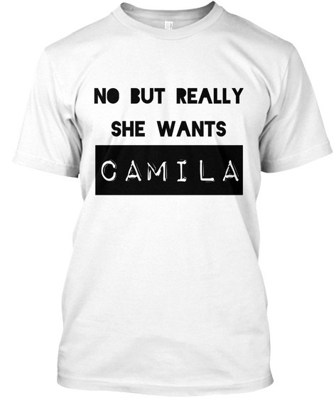 No But Really She Wants Camila White Kaos Front
