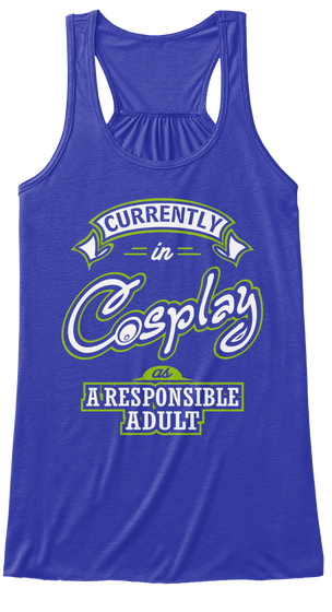 Currently In Cosplay As Responsible Adult True Royal T-Shirt Front