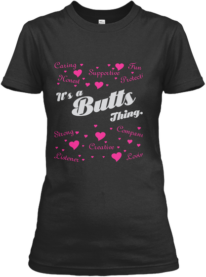 Caring Supportive Fun Honest Protective It's A Butts Thing Strong Companion Creative Listener Loving Black T-Shirt Front