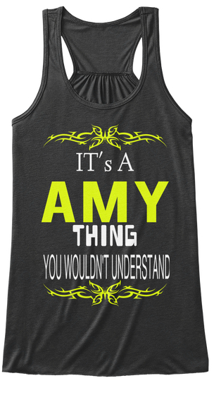 It's A Amy Thing You Would Not Unrealistic Dark Grey Heather Camiseta Front