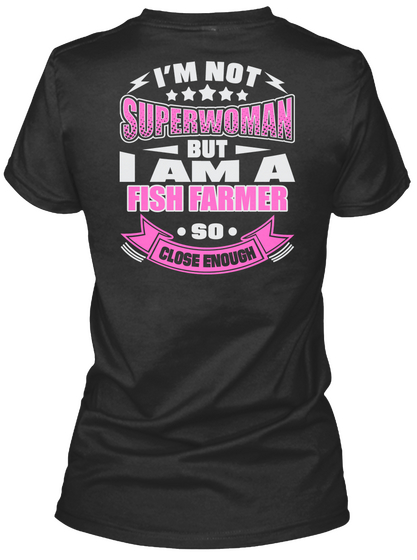 I'm Not Superwoman But I Am A Fish Farmer So Close Enough Black T-Shirt Back