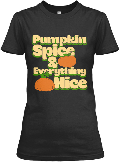Pumpkin Spice & Everything Nice Black T-Shirt Front