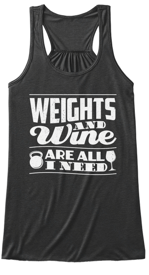 Weights And Wine Are All I Need  Dark Grey Heather Camiseta Front