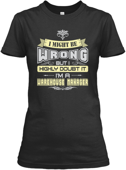 I Might Be Wrong But I Highly Doubt It I'm A Warehouse Manager Black áo T-Shirt Front
