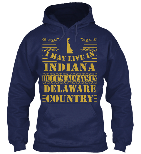 I May Live In Indiana But I'm Always In Delaware Country Navy Maglietta Front