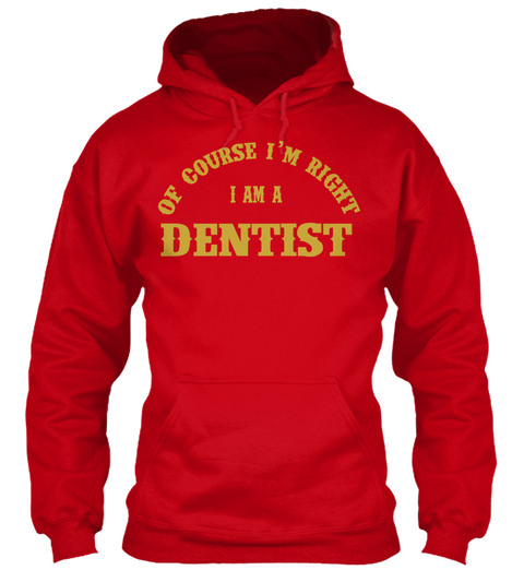 Of Course I'm Right I Am A Dentist Red áo T-Shirt Front