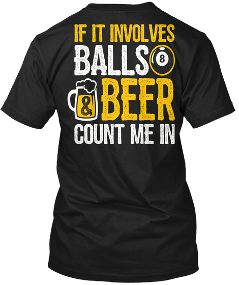 If It Involves Balls & Beer Count Me In Black T-Shirt Back