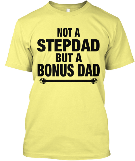 Not A Stepdad But A Bonus Dad Lemon Yellow  Camiseta Front