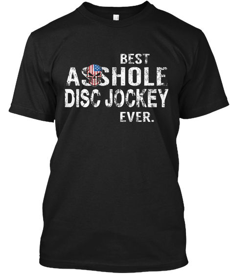 Best Asshole Disc Jockey Ever Black T-Shirt Front