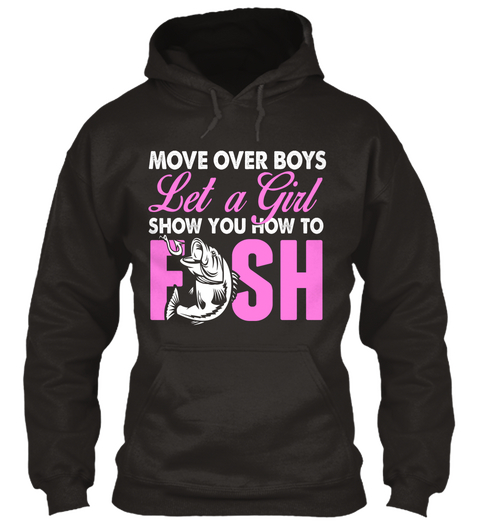 Move Over Boys Let A Girl Show You How To Fish  Jet Black T-Shirt Front